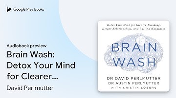 Brain Wash: Detox Your Mind for Clearer… by David Perlmutter · Audiobook preview