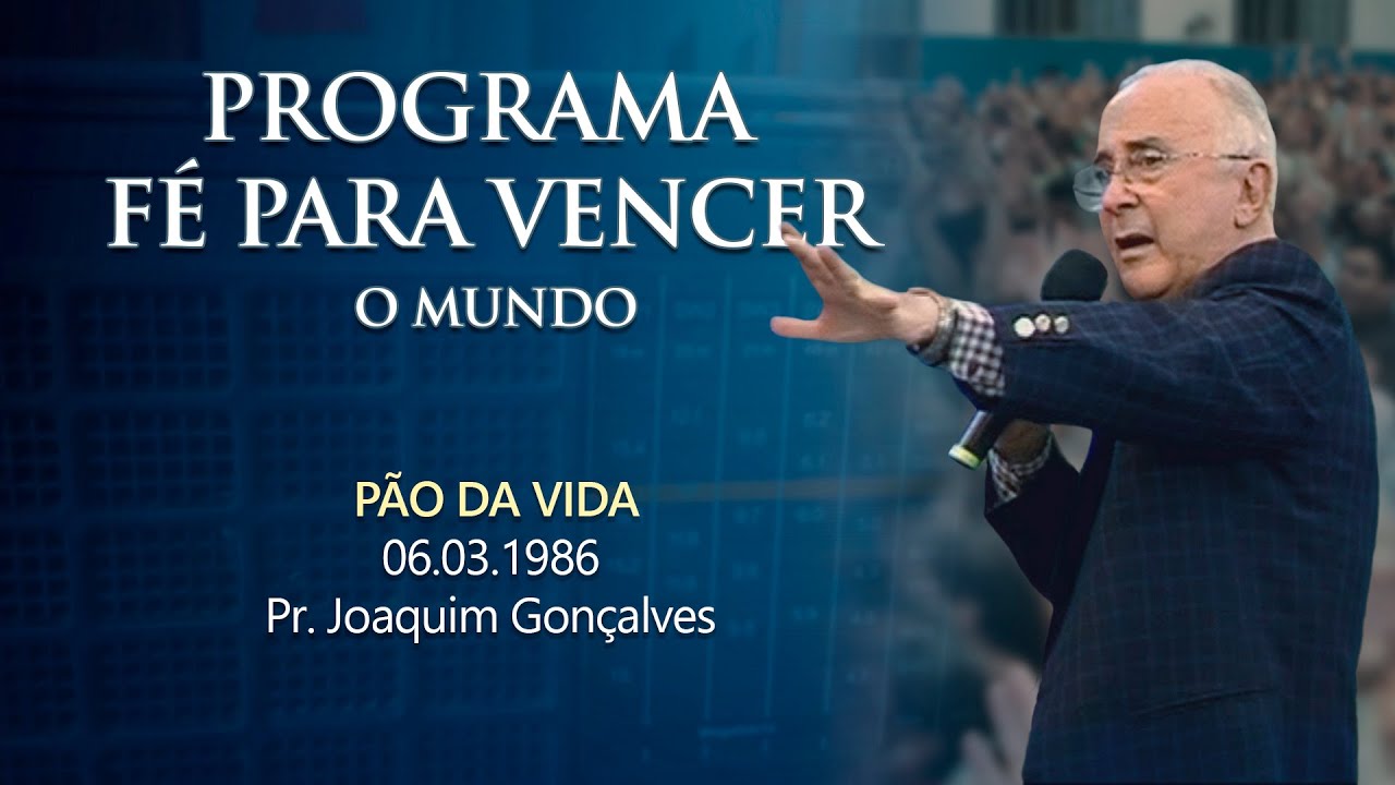 06.03.1986 - PÃO DA VIDA - Pr. Joaquim Gonçalves