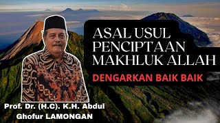 FULL SEJARAH ASAL USUL PENCIPTAAN MAKHLUK ALLAH - Pengajian Prof Dr KH Abdul Ghofur Lamongan