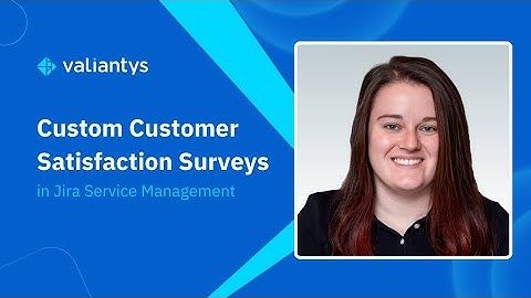 Configuring Customer Satisfaction Surveys in Jira Service Management | January 2025