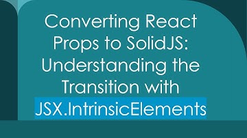 Converting React Props to SolidJS: Understanding the Transition with JSX.IntrinsicElements