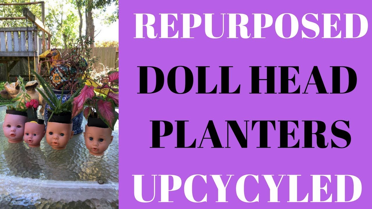 Repurposed Doll Head Planters Upcycled Craft Project YouTube