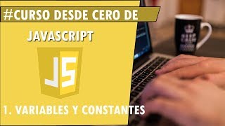 Curso de JAVASCRIPT desde cero - #01 Variables , Constantes