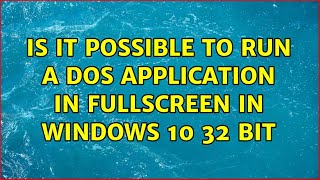 Is it possible to run a dos application in fullscreen in Windows 10 32 bit