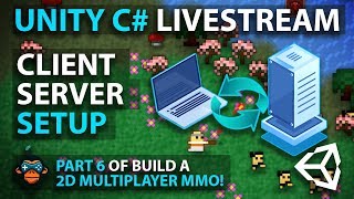 Unity C# Livestream - CLIENT SERVER SETUP - Part 6 of Build a 2D Multiplayer MMO!