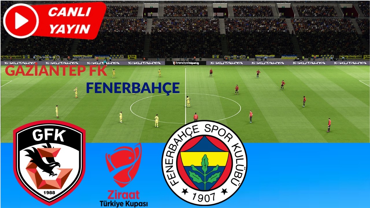 🔴 CANLI: Gaziantep FK vs Fenerbahçe Maçı | Ziraat Türkiye Kupası 2025–2026 | Tam Maç Simülasyonu