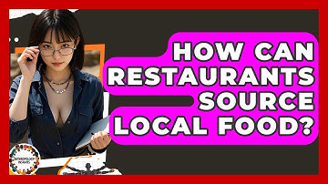 How Can Restaurants Source Local Food? - Anthropology Insights