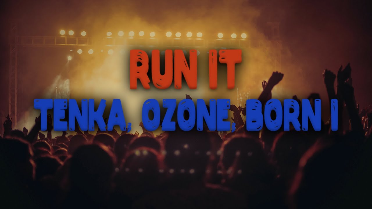 Tenka, Ozone, Born I  Run It