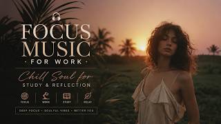 Focus Music •  Chill Soul for Study & Reflection