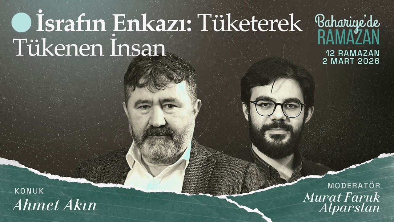 İsrafın Enkazı: Tüketerek Tükenen İnsan | Ahmet AKIN | Bahariye'de Ramazan