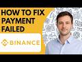 How to fix Binance payment failed full guide