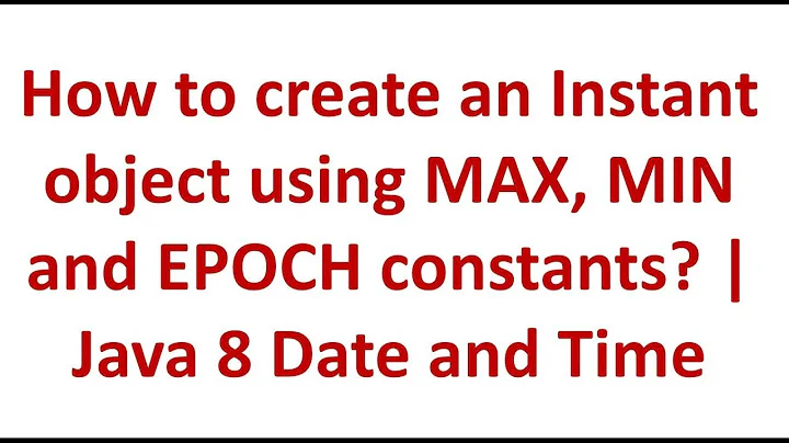 How to create an Instant object using MAX, MIN and EPOCH constants? | Java 8 Date and Time