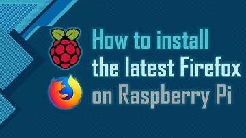 How to install the latest Firefox on Raspberry Pi