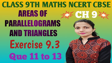 AREAS OF PARALLELOGRAMS & TRIANGLES Class 9 Exercise 9.3 Que 11 to 13 NCERT CBSE.