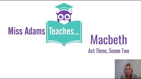Macbeth Act 3, Scene 2 Analysis with Miss Adams Teaches...