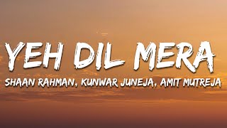 Yeh Dil Mera (Lyrics) - Shaan Rahman, Amit Mutreja