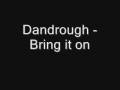 Dandrough  bring it on