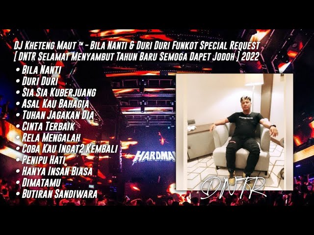 DJ Kheteng Maut ™ - Bila Nanti u0026 Duri Duri Special Request [ DNTR ] 2022 class=