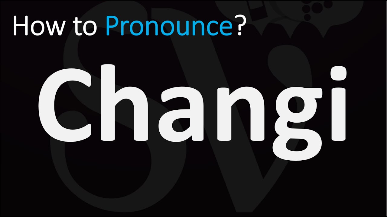 How To Pronounce Changi