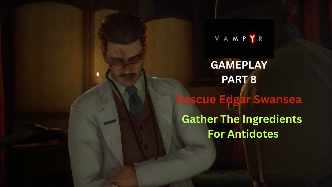 Vampyr Walkthrough No Commentary – Part 8 | Rescue Edgar Swansea & Gather Antidote Ingredients