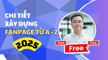 Hướng Dẫn Chi Tiết Cách Xây Dựng Fanpage Bán Hàng Từ A - Z Mới Nhất 2025