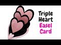 Triple Heart Easel Card || Easy Birthday Card || Scrapbooking Cards || Love Cards || Craftastic