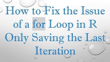How to Fix the Issue of a for Loop in R Only Saving the Last Iteration