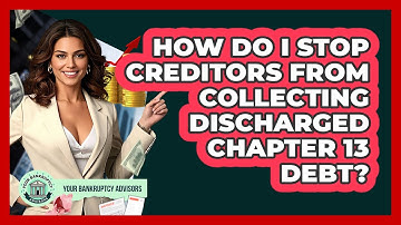 How Do I Stop Creditors From Collecting Discharged Chapter 13 Debt? - Your Bankruptcy Advisors