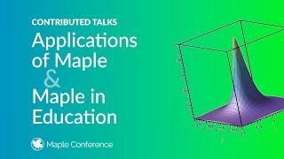 Applications of Maple and Maple in Education | Contributed talks from Maple Conference 2024
