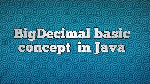 BigDecimal basic concept  in Java