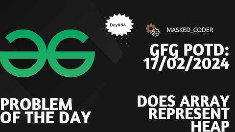 #64 | Does array represent Heap | gfg potd | 17-02-2024 |Problem Of The Day | BST