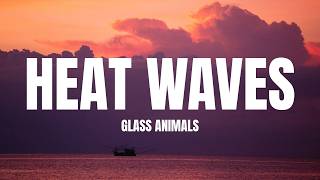 Glass Animals - Heat Waves (Lyrics)