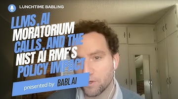 LLMs, AI Moratorium Calls, and the NIST AI RMF’s Policy Impact | Lunchtime BABLing 21