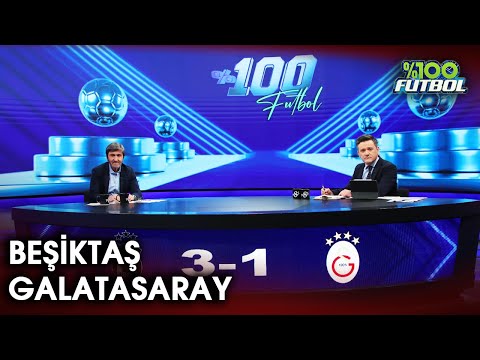 Beşiktaş – Galatasaray | %100 Futbol | Rıdvan Dilmen & Murat Kosova