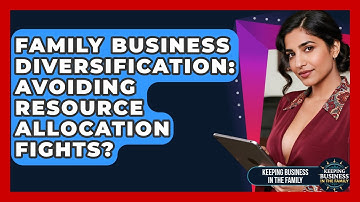 Family Business Diversification: Avoiding Resource Allocation Fights?