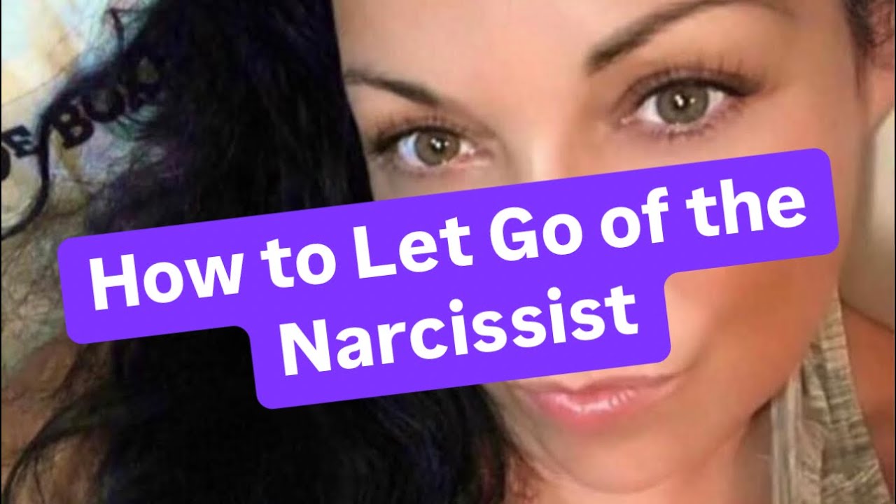 How to Let Go of the Narcissist
