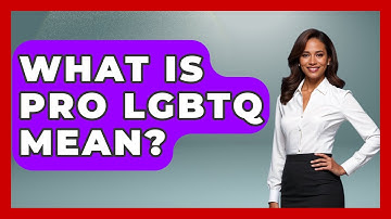 What Is Pro LGBTQ Mean? - Gender Equality Network
