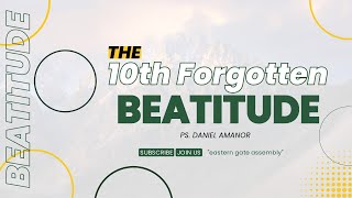 THE 10TH FORGOTTEN BEATITUDE || PS. DANIEL AMANOR || 190524