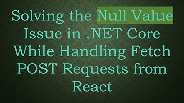 Solving the Null Value Issue in .NET Core While Handling Fetch POST Requests from React