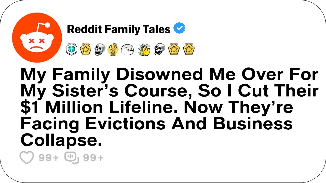 My Family Disowned Me Over For My Sister’s Course, So I Cut Their $1 Million.. - Reddit Family Tales