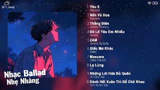 Thằng Điên, Nến Và Hoa, Yêu 5, 2AM...| Playlist Top 10 Ca Khúc Gây Nghiện | VietNam Music Playlist