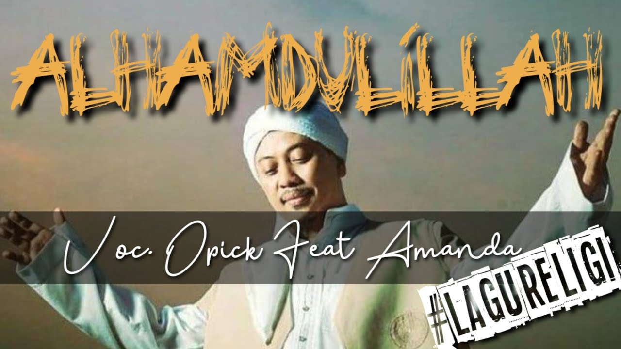 ALHAMDULILLAH - OPICK FEAT AMANDA | Lirik Lagu | Lagu Religi | Lagu ...
