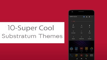 Top 10 Super Cool Substratum Themes You Should Try Right Now (2017)