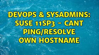 DevOps & SysAdmins: suse 11sp3 - cant ping/resolve own hostname (2 Solutions!!)