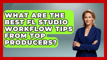 What Are The Best FL Studio Workflow Tips From Top Producers? | Music Producer Mastery News