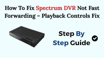 How To Fix Spectrum DVR Not Fast Forwarding – Playback Controls Fix