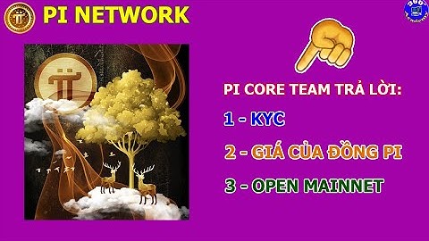 Pi Network: Pi Core Team trả lời về KYC, Giá của đồng Pi và Open Mainnet