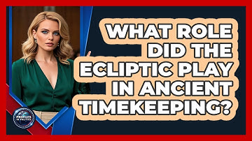 What Role Did The Ecliptic Play In Ancient Timekeeping? - Profiles in Politics
