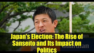 Japan's Election: The Rise of Sanseito and Its Impact on Politics