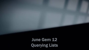 June Gem 12 - Querying Lists